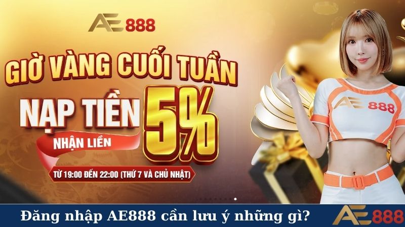 Hướng dẫn cách đăng nhập AE888 - Nhận ngay quà khủng! 5 Đăng nhập AE888 cần lưu ý những gì?