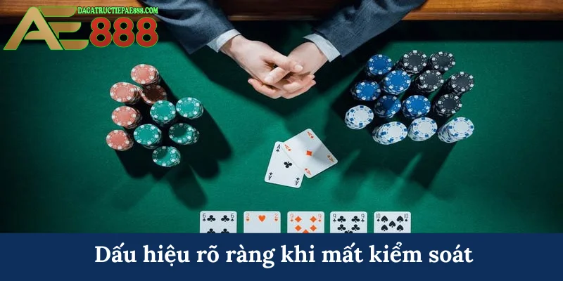 Dấu hiệu rõ ràng khi mất kiểm soát